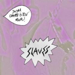 Slaves : Sugar Coated Bitter Truth Slaves : Sugar Coated Bitter Truth